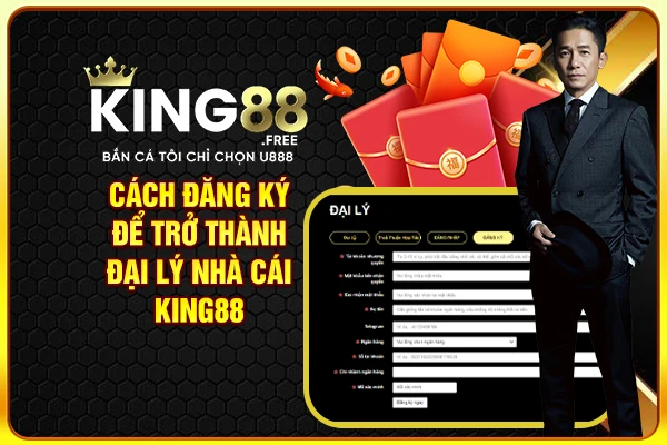 Cách đăng ký để trở thành đại lý nhà cái King88 Cách đăng ký để trở thành đại lý nhà cái King88