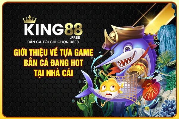Giới thiệu về tựa game bắn cá đang hot tại nhà cái Giới thiệu về tựa game bắn cá đang hot tại nhà cái
