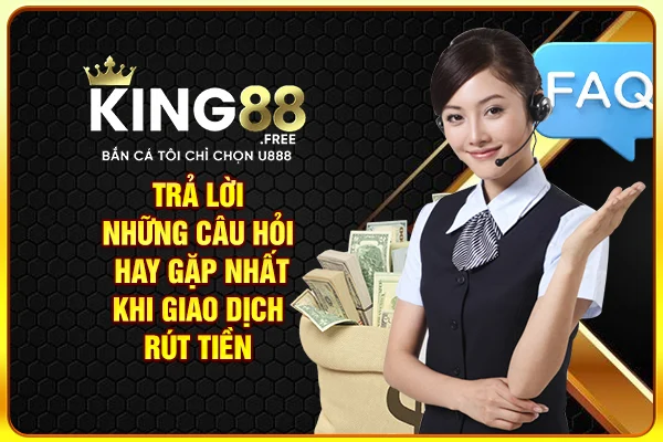 Trả lời những câu hỏi hay gặp nhất khi giao dịch rút tiền
