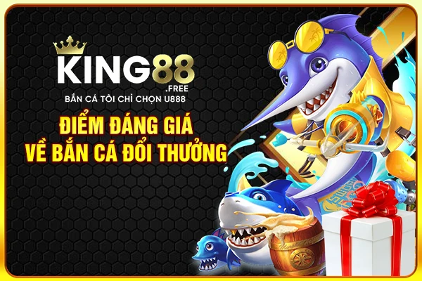 Điểm đáng giá về bắn cá đổi thưởng Điểm đáng giá về bắn cá đổi thưởng