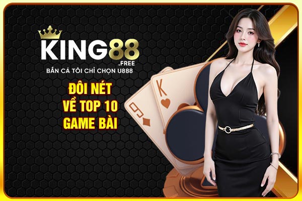 Đôi nét về top 10 game bài Đôi nét về top 10 game bài