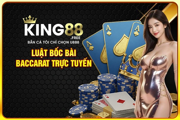 Luật bốc bài Baccarat trực tuyến