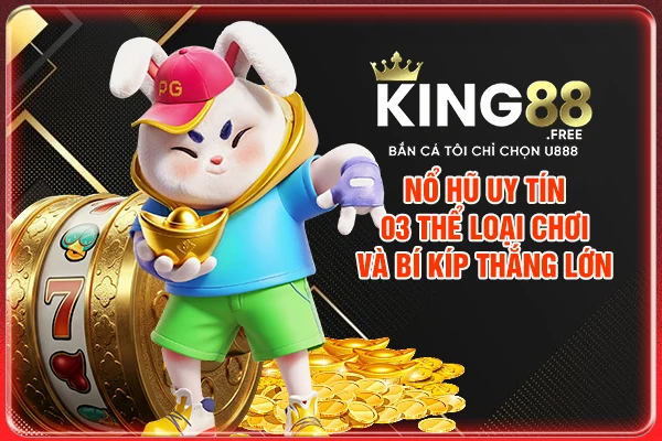 Nổ Hũ Uy Tín - 03 Thể Loại Chơi Và Bí Kíp Thắng Lớn